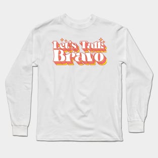 Let's Talk Bravo Long Sleeve T-Shirt